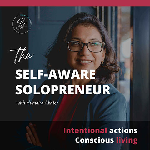 The Self Aware solopreneur podcast, Humaira Akhter,